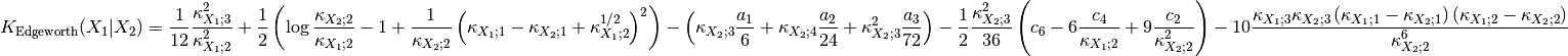 K_{\text{Edgeworth}}(X_1 | X_2) = \frac{1}{12} \frac{\kappa_{X_1; 3}^2}{\kappa_{X_1; 2}^2}
    + \frac{1}{2} \left( \log \frac{\kappa_{X_2; 2}}{\kappa_{X_1; 2}}
                         -1+\frac{1}{\kappa_{X_2; 2}}
                         \left( \kappa_{X_1; 1} - \kappa_{X_2; 1} +  \kappa_{X_1; 2}^{1/2} \right)^2
                    \right)
    - \left( \kappa_{X_2; 3} \frac{a_1}{6} + \kappa_{X_2; 4} \frac{a_2}{24}
        + \kappa_{X_2; 3}^2 \frac{a_3}{72} \right)
    - \frac{1}{2} \frac{ \kappa_{X_2; 3}^2}{36}
        \left(
            c_6 - 6 \frac{c_4}{\kappa_{X_1; 2}} + 9 \frac{c_2}{\kappa_{X_2; 2}^2}
        \right)
    - 10 \frac{\kappa_{X_1; 3} \kappa_{X_2; 3}
                    \left( \kappa_{X_1; 1} - \kappa_{X_2; 1} \right)
                    \left( \kappa_{X_1; 2} - \kappa_{X_2; 2} \right)}{\kappa_{X_2; 2}^6} \qquad