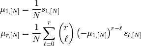 \mu_{1,[N]} & = \frac{1}{N} s_{1,[N]} \\
\mu_{r,[N]} & = \frac{1}{N} \sum_{\ell = 0}^r \binom{r}{\ell}
                                \left( -\mu_{1,[N]} \right)^{r-\ell}
                                s_{\ell,[N]}