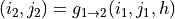 (i_{2},j_{2}) = g_{1 \rightarrow 2} (i_{1} , j_{1} , h)