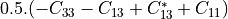 0.5 . ( -C_{33} - C_{13} + C_{13}^{*} + C_{11} )