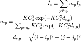 \hat I_{s}=\sum_{p\in\eta_{p}} m_{p}I_{p}

m_{p}=\frac{KC_{s}^{2}\exp(-KC_{s}^{2}d_{s, p})}{\sum_{p\in\eta_{p}} KC_{s}^{2}\exp(-KC_{s}^{2}d_{s, p})}

d_{s, p}=\sqrt{(i-i_{p})^2+(j-j_{p})^2}