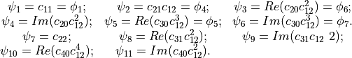 \begin{array}{ccc}
\psi_1  = c_{11} = \phi_1; &  \psi_2  = c_{21}c_{12} = \phi_4; & \psi_3  = Re(c_{20}c_{12}^2) = \phi_6;\\
\psi_4  = Im(c_{20}c_{12}^2); & \psi_5  = Re(c_{30}c_{12}^3) = \phi_5;
& \psi_6  = Im(c_{30}c_{12}^3) = \phi_7.\\
\psi_7  = c_{22}; & \psi_8  = Re(c_{31}c_{12}^2); & \psi_9  = Im(c_{31}c_{12}~2);\\
\psi_{10} = Re(c_{40}c_{12}^4); & \psi_{11} = Im(c_{40}c_{12}^2). &\\
\end{array}