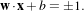 w⋅x+ b =1.
