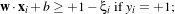 w⋅xi+ b≥ +1 - ξi ifyi = +1;
