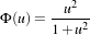         u2
Φ(u)= 1-+u2
