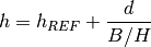 h = h_{REF} + \frac{d}{B/H}